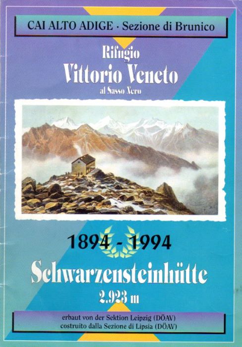 Rifugio Vittorio Veneto al Sasso Nero: costruito dalla Sezione di Lipsia (DOAV) = Schwarzensteinhütte: 2.923 m: erbaut von der Sektion Leipzig (DÖAV): 1894 - 1994.