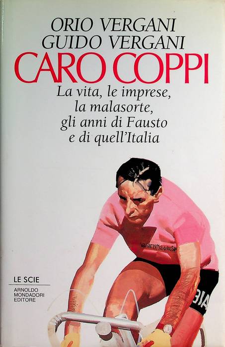 Caro Coppi: la vita, le imprese, la malasorte, gli anni di Fausto e di quell'Italia.