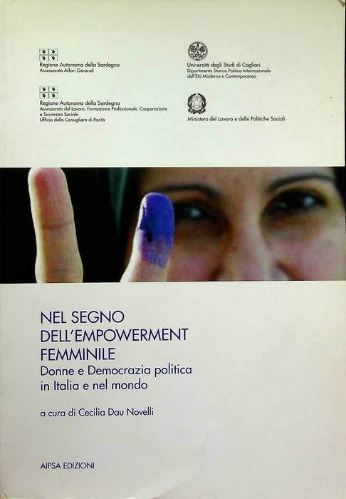 Nel segno dell'empowerment femminile: donne e democrazia politica in Italia e nel mondo: atti del Convegno Nel segno dell'empowerment femminile in Italia e nel mondo, Cagliari 7-8-9 novembre 2006.
