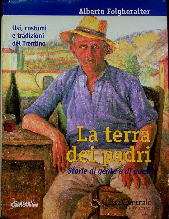 La terra dei padri: storie di gente e di paesi: usi, costumi e tradizioni del Trentino.
