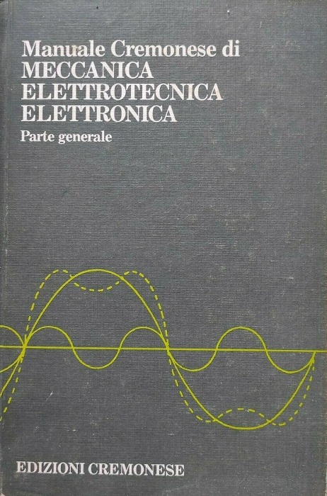 AA.VV. : Manuale Cremonese di meccanica, elettrotecnica, elettronica: 1.  parte generale.
