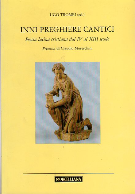 Inni preghiere cantici: poesia latina cristiana dal IV al XIII secolo.