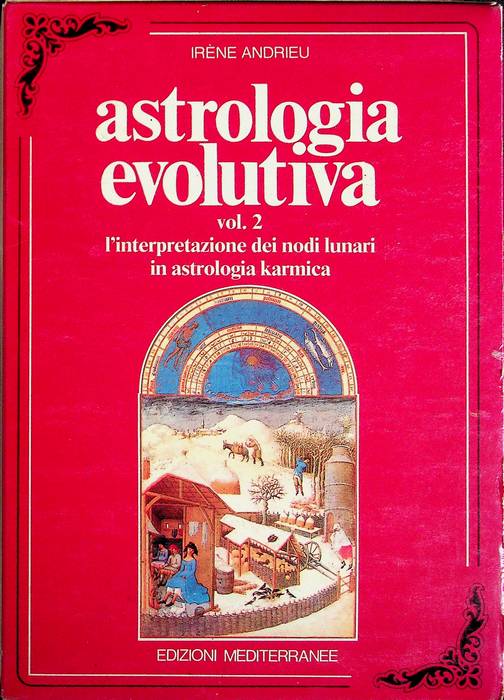 Astrologia evolutiva: 1. Trattato pratico di astrologia tradizionale, spirituale e karmica; 2. L'interpretazione dei nodi lunari in astrologia karmica.