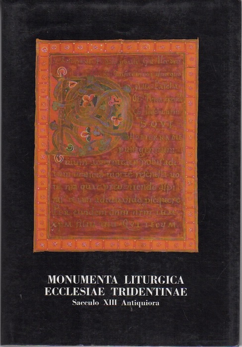 Monumenta liturgica Ecclesiae Tridentinae saeculo XIII antiquiora. III: Fontes liturgici libri sacramentorum: appendices, indices: studia et editionem.
