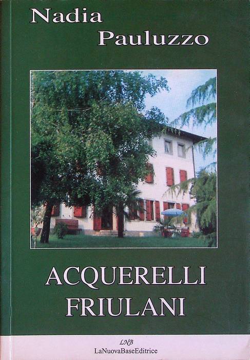 Acquerelli friulani: elzeviri e racconti inediti o sparsi con una bibliografia degli scritti e una rassegna critica.