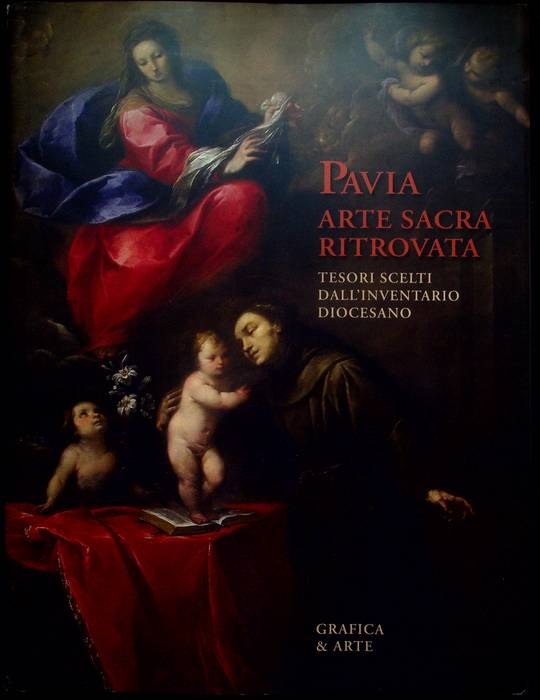 Pavia: arte sacra ritrovata: tesori scelti dall'inventario diocesano.