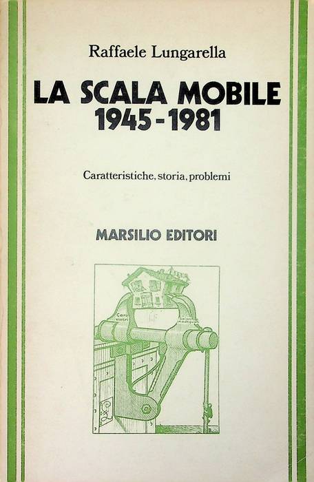 La scala mobile: 1945-1981: caratteristiche, storia, problemi.