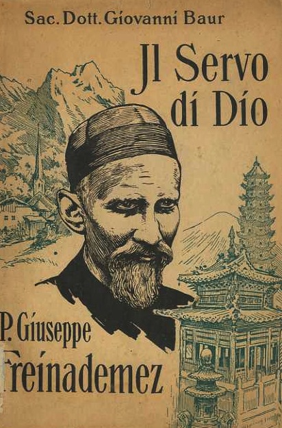 Il servo di Dio p. Giuseppe Freinademez, della Società del Verbo Divino, 1852-1908: vita di un santo missionario della Cina, raccontata al popolo.