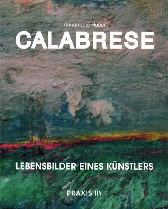Calabrese: Lebensbilder eines Künstlers.