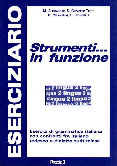 Strumenti... in funzione: esercizi di grammatica italiana con confronti fra italiano, tedesco e dialetto sudtirolese.
