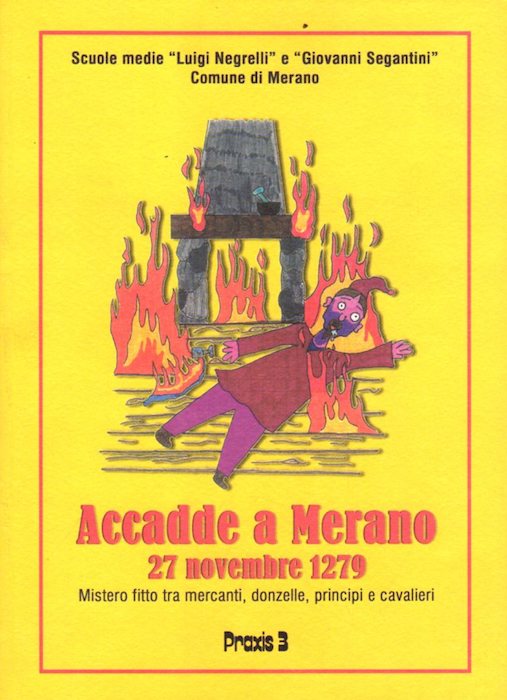 Accadde a Merano: 27 novembre 1279: mistero fitto tra mercanti, donzelle, principi e cavalieri: giallo storico.