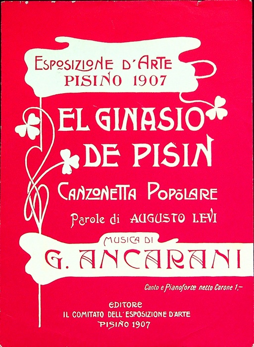Esposizione d'arte: Pisino: 1907: el ginasio de Pisin: canzonetta popolare.